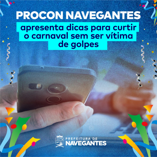 PROCON Navegantes apresenta dicas para curtir o Carnaval sem ser vítima de golpes